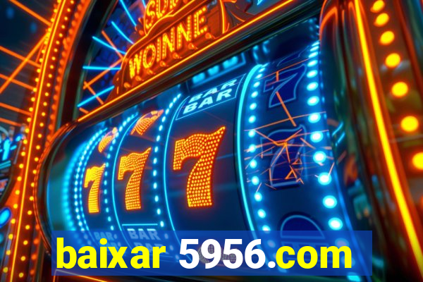 baixar 5956.com